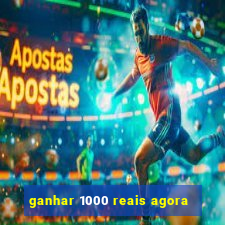 ganhar 1000 reais agora